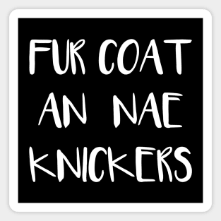 FUR COAT AN NAE KNICKERS, Scots Language Phrase Magnet